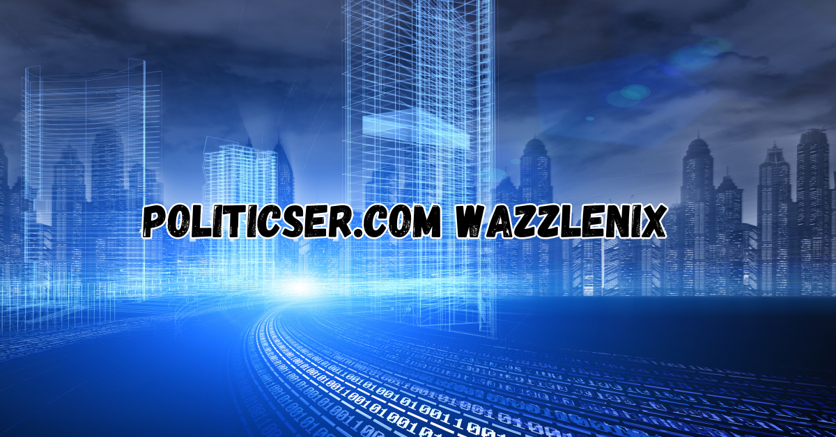 politicser.com wazzlenix